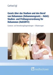 Gesetz &uuml;ber das Studium und den Beruf von Hebammen (Hebammengesetz &ndash; HebG) Hebammen-Studien- und Pr&uuml;fungsverordnung