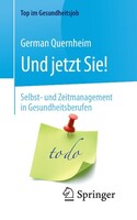 Springer-Verlag GmbH Und jetzt Sie! - Selbst- und Zeitmanagement in Gesundheitsberufen