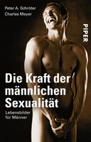 Die Kraft der männlichen Sexualität Piper Verlag GmbH Die Kraft der männlichen Sexualität