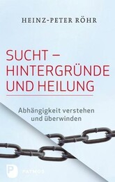 Sucht - Hintergr&uuml;nde und Heilung