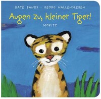 Moritz Verlag-GmbH Augen zu, kleiner Tiger!