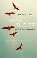 Diogenes Verlag AG Was bleibt, wenn wir sterben