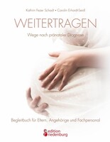 Edition Riedenburg E.U. Weitertragen - Wege nach pränataler Diagnose. Begleitbuch für Eltern, Angehörige und Fachpersonal