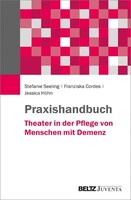 Juventa Verlag GmbH Praxishandbuch Theater in der Pflege von Menschen mit Demenz