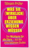 dtv Verlagsgesellschaft Was Sie (wirklich) über Erziehung wissen müssen