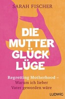 Ludwig Verlag Die Mutterglück-Lüge
