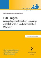 100 Fragen zum pflegepraktischen Umgang mit Dekubitus und chronischen Wunden