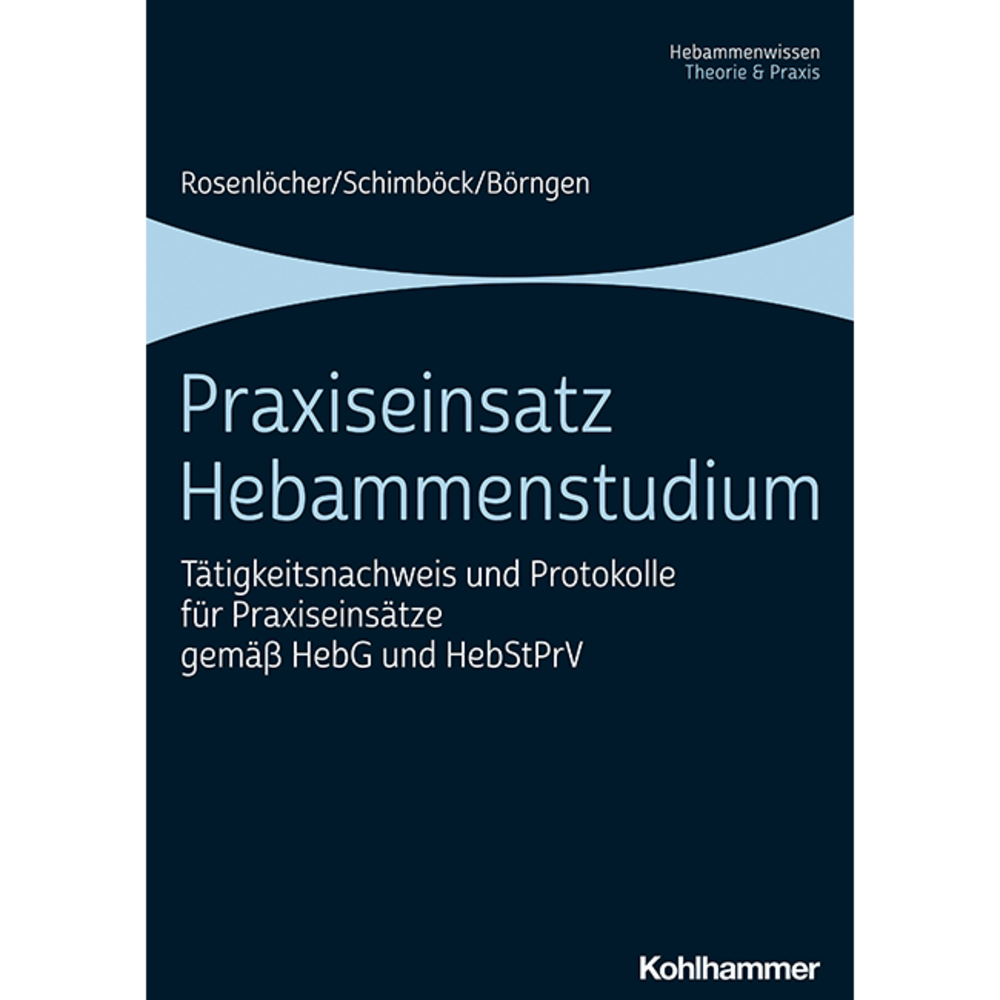 Praxiseinsatz Hebammenstudium. Tätigkeitsnachweis und Protokolle für Praxiseinsätze gemäß HebG und HebStPrV