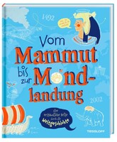 Tessloff Verlag Vom Mammut bis zur Mondlandung. Eine erstaunliche Reise durch die Weltgeschichte