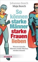 Herder Verlag GmbH So können starke Männer starke Frauen lieben