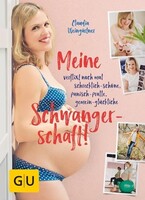 Meine verflixt noch mal schrecklich-schöne, panisch-pralle, gemein-glückliche Schwangerschaft