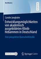 Springer Vieweg Entwicklungsmöglichkeiten von akademisch ausgebildeten Klinik-Hebammen in Deutschland
