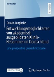 Entwicklungsm&ouml;glichkeiten von akademisch ausgebildeten Klinik-Hebammen in Deutschland