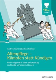 Altenpflege - K&auml;mpfen statt K&uuml;ndigen