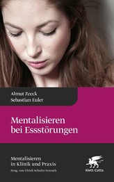 Mentalisieren bei Essst&ouml;rungen (Mentalisieren in Klinik und Praxis, Bd. 8)