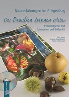 Naturerfahrungen im Pflegealltag: Das Draußen drinnen erleben