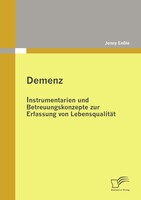 Diplomica Verlag Demenz: Instrumentarien und Betreuungskonzepte zur Erfassung von Lebensqualität