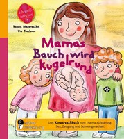 Edition Riedenburg E.U. Mamas Bauch wird kugelrund - Das Kindersachbuch zum Thema Aufklärung, Sex, Zeugung und Schwangerschaft