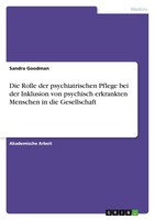 GRIN Verlag Die Rolle der psychiatrischen Pflege bei der Inklusion von psychisch erkrankten Menschen in die Gesellschaft