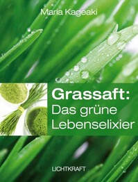 Grassaft: Das gr&uuml;ne Lebenselixier