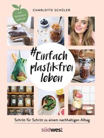 Suedwest Verlag #Einfach plastikfrei leben: Schritt für Schritt zu einem nachhaltigen Alltag