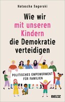 Julius Beltz Wie wir mit unseren Kindern die Demokratie verteidigen