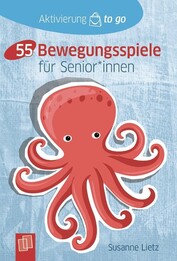 Aktivierung to go: 55 Bewegungsspiele für Senioren und Seniorinnen