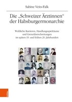 Boehlau Verlag Die "Schweizer Ärztinnen" der Habsburgermonarchie