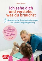 Don Bosco Medien GmbH Ich sehe dich und verstehe, was du brauchst. Fünf pädagogische Grundorientierungen zur Entwicklungsbegleitung