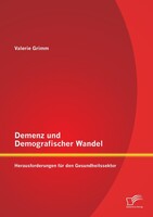 Diplomica Verlag Demenz und Demografischer Wandel - Herausforderungen für den Gesundheitssektor
