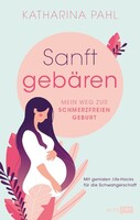 Edition Michael Fischer Sanft gebären: Mein Weg zur schmerzfreien Geburt