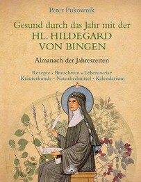 Gesund durch das Jahr mit Hl. Hildegard von Bingen