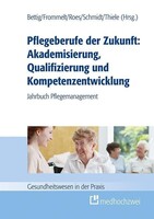 medhochzwei Verlag Pflegeberufe der Zukunft: Akademisierung, Qualifizierung und Kompetenzentwicklung