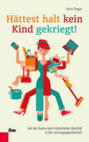 Orac Verlag Hättest halt kein Kind gekriegt!
