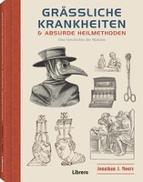 Librero b.v. Grässliche Krankheiten & Absurde Heilmethoden