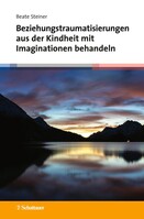 Schattauer Beziehungstraumatisierungen aus der Kindheit mit Imaginationen behandeln