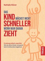 Das Kind wächst nicht schneller, wenn man daran zieht Trias Das Kind wächst nicht schneller, wenn man daran zieht