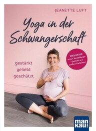 Yoga in der Schwangerschaft. Gest&auml;rkt - geliebt - gesch&uuml;tzt