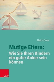 Mutige Eltern: Wie Sie Ihren Kindern ein guter Anker sein k&ouml;nnen