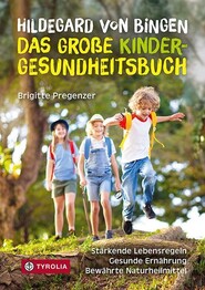 Hildegard von Bingen - das gro&szlig;e Kinder-Gesundheitsbuch