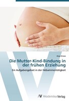 Die Mutter-Kind-Bindung in der frühen Erziehung