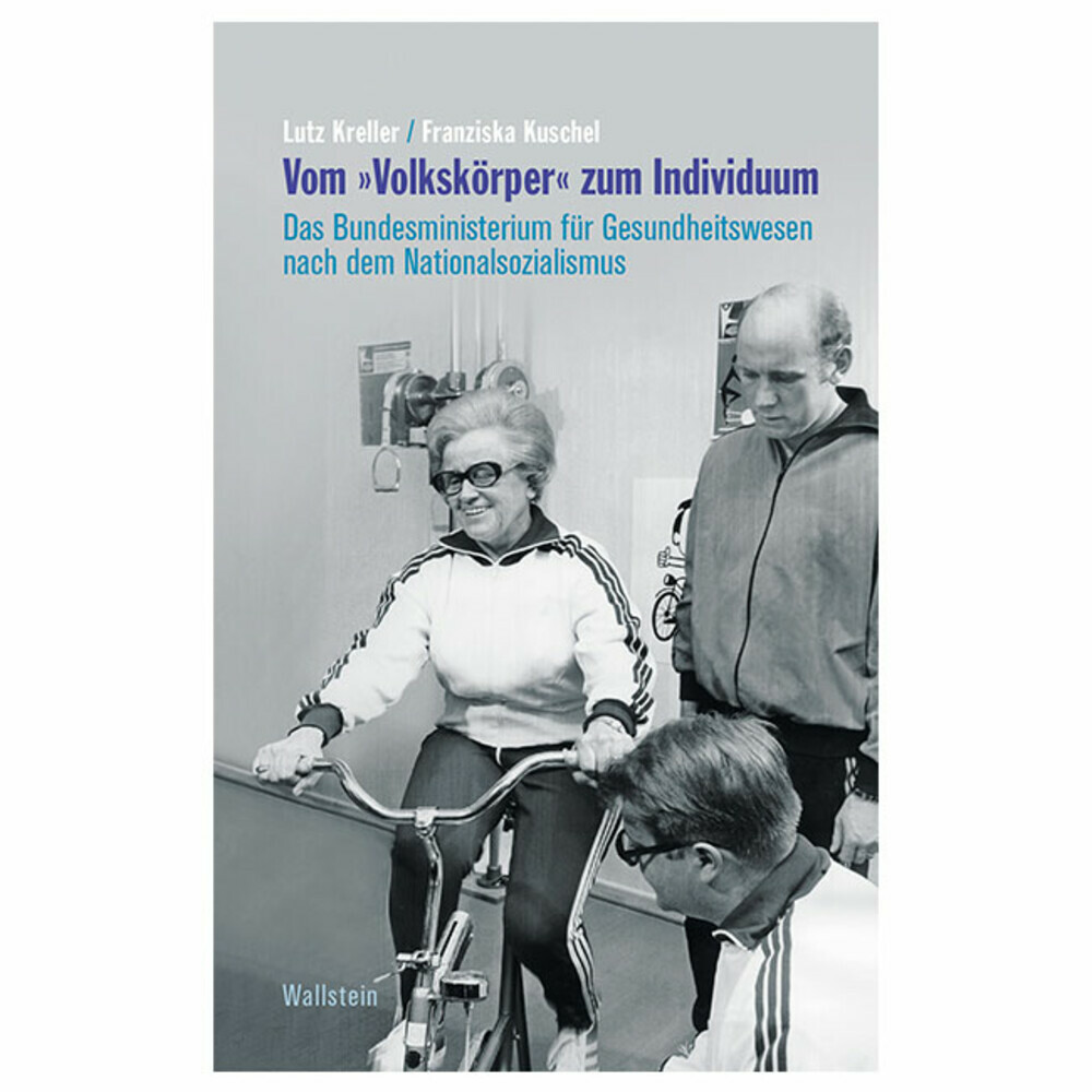 Vom "Volkskörper" zum Individuum. Das Bundesministerium für Gesundheitswesen nach dem Nationalsozialismus