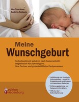 Edition Riedenburg E.U. Meine Wunschgeburt - Selbstbestimmt gebären nach Kaiserschnitt: Begleitbuch für Schwangere, ihre Partner und geburtshilfliche Fachpersonen