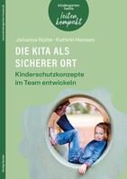 Herder Verlag GmbH Die Kita als sicherer Ort. Kinderschutzkonzepte im Team entwickeln