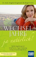 Mankau Verlag Wechseljahre - ja natürlich! Sanfte Begleitung mit Heilpflanzen, Yoga, Ernährung, Kneipp-Anwendungen & Co.