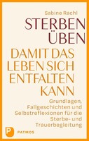 Patmos-Verlag Sterben üben, damit das Leben sich entfalten kann