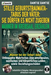 STILLE GEBURTSTRAUMATA-TABUS DER V&Auml;TER: Sie d&uuml;rfen es nicht zugeben - M&auml;nner im Krei&szlig;saal erz&auml;hlen