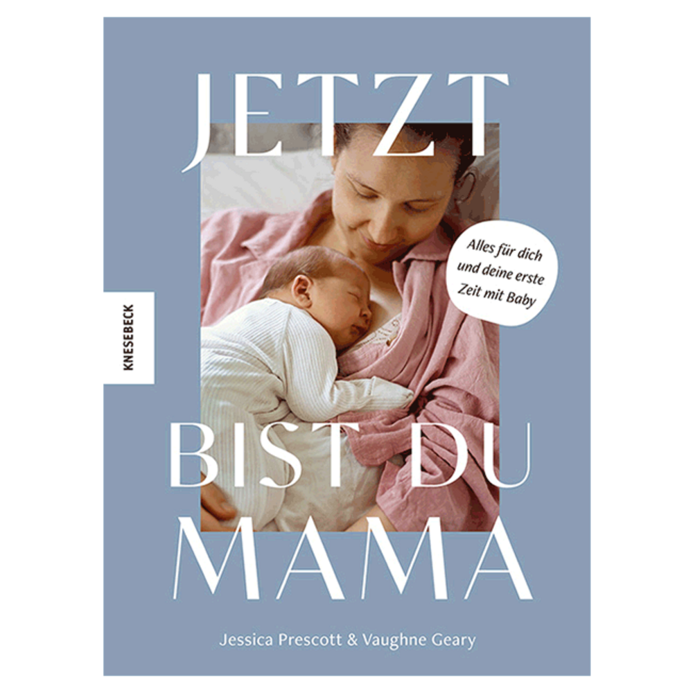 Jetzt bist du Mama. Alles für dich und deine erste Zeit mit Baby