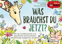 Edition Riedenburg E.U. Was brauchst du jetzt? Mit der Giraffensprache und Gewaltfreier Kommunikation Selbstfürsorge kindgerecht vermitteln