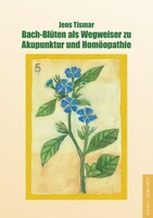 Haag + Herchen Bach-Blüten als Wegweiser zu Akupunktur und Homöopathie